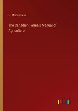 The Canadian Farme's Manual of Agriculture