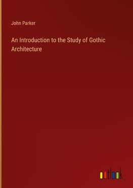 An Introduction to the Study of Gothic Architecture