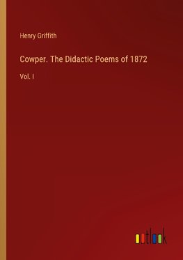 Cowper. The Didactic Poems of 1872