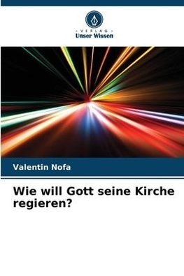 Wie will Gott seine Kirche regieren?