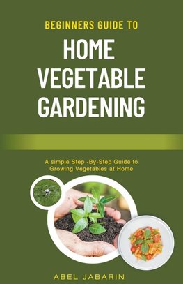 Beginners Guide to Home Vegetable Gardening