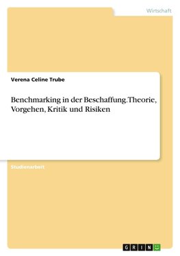 Benchmarking in der Beschaffung. Theorie, Vorgehen, Kritik und Risiken