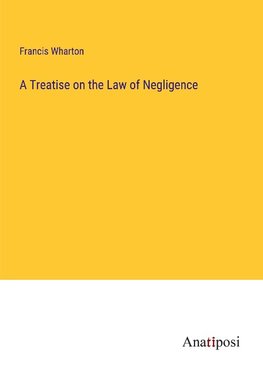 A Treatise on the Law of Negligence