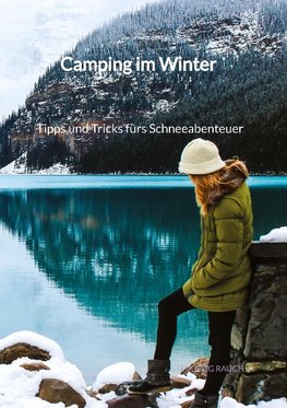 Camping im Winter - Tipps und Tricks fürs Schneeabenteuer