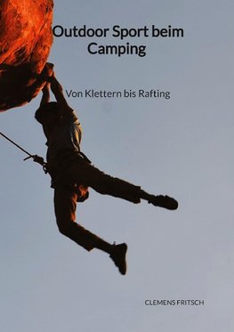 Outdoor Sport beim Camping - Von Klettern bis Rafting