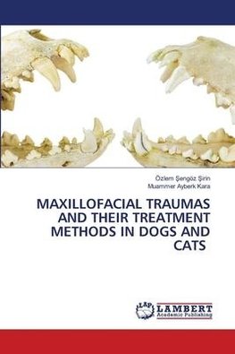 MAXILLOFACIAL TRAUMAS AND THEIR TREATMENT METHODS IN DOGS AND CATS