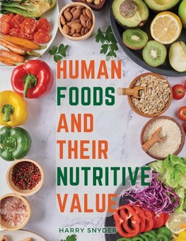 Human Foods and Their Nutritive Value