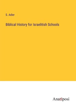 Biblical History for Israelitish Schools