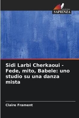 Sidi Larbi Cherkaoui - Fede, mito, Babele: uno studio su una danza mista