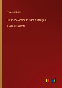 Die Piccolomini; In Fünf Aufzügen