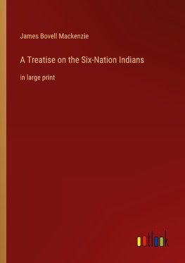 A Treatise on the Six-Nation Indians