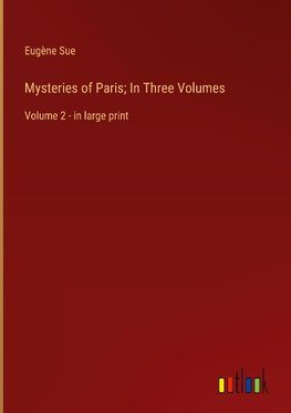 Mysteries of Paris; In Three Volumes