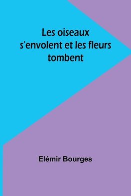 Les oiseaux s'envolent et les fleurs tombent