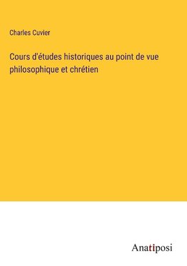 Cours d'études historiques au point de vue philosophique et chrétien