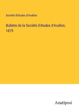 Bulletin de la Société d'études d'Avallon, 1879