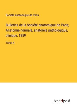 Bulletins de la Société anatomique de Paris; Anatomie normale, anatomie pathologique, clinique, 1859