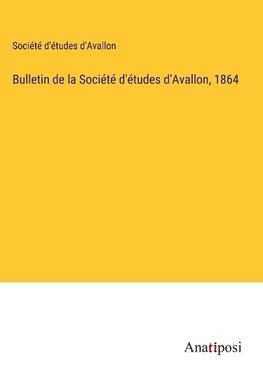 Bulletin de la Société d'études d'Avallon, 1864