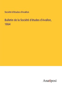 Bulletin de la Société d'études d'Avallon, 1864