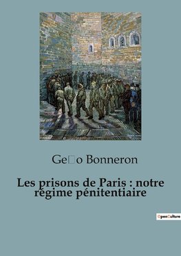 Les prisons de Paris : notre régime pénitentiaire