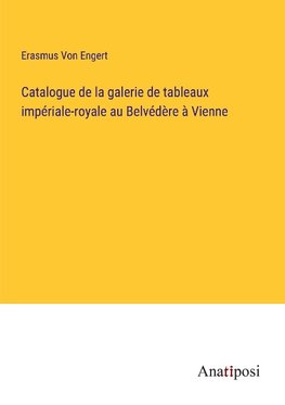 Catalogue de la galerie de tableaux impériale-royale au Belvédère à Vienne