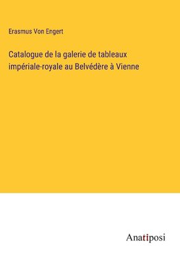 Catalogue de la galerie de tableaux impériale-royale au Belvédère à Vienne