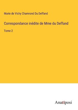 Correspondance inédite de Mme du Deffand