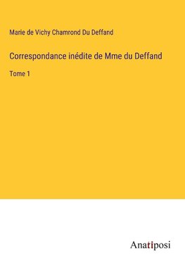 Correspondance inédite de Mme du Deffand