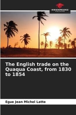 The English trade on the Quaqua Coast, from 1830 to 1854