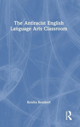 The Antiracist English Language Arts Classroom