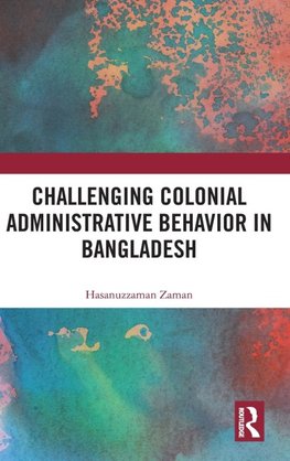 Challenging Colonial Administrative Behavior in Bangladesh