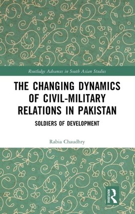 The Changing Dynamics of Civil Military Relations in Pakistan