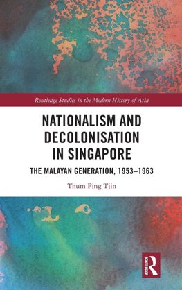 Nationalism and Decolonisation in Singapore