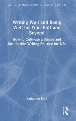 Writing Well and Being Well for Your PhD and Beyond