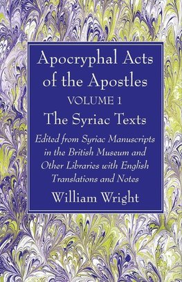 Apocryphal Acts of the Apostles, Volume 1 The Syriac Texts