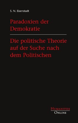 Paradoxien der Demokratie. Die politische Theorie auf der Suche nach dem Politischen