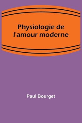 Physiologie de l'amour moderne