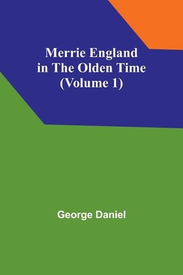 Merrie England in the Olden Time (Volume 1)