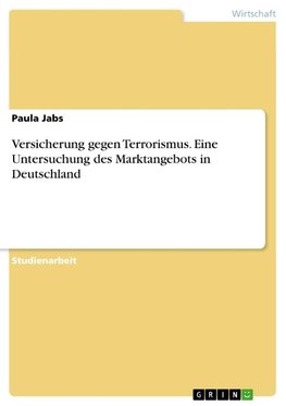 Versicherung gegen Terrorismus. Eine Untersuchung des Marktangebots in Deutschland