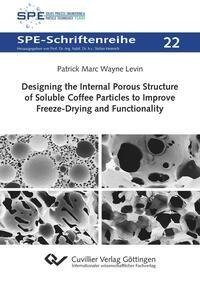 Designing the Internal Porous Structure of Soluble Coffee Particles to Improve Freeze-Drying and Functionality