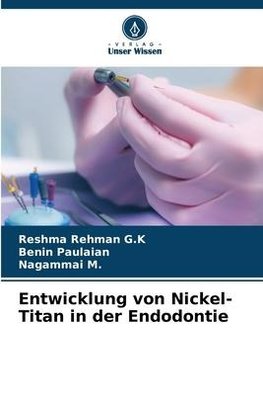 Entwicklung von Nickel-Titan in der Endodontie