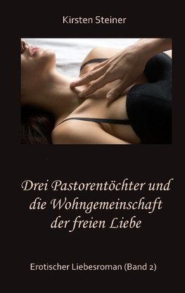 Drei Pastorentöchter und die Wohngemeinschaft der freien Liebe