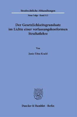 Der Gesetzlichkeitsgrundsatz im Lichte einer verfassungskonformen Straftatlehre.