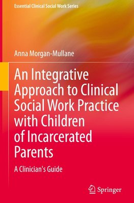 An Integrative Approach to Clinical Social Work Practice with Children of Incarcerated Parents