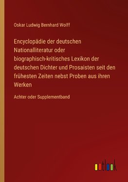 Encyclopädie der deutschen Nationalliteratur oder biographisch-kritisches Lexikon der deutschen Dichter und Prosaisten seit den frühesten Zeiten nebst Proben aus ihren Werken