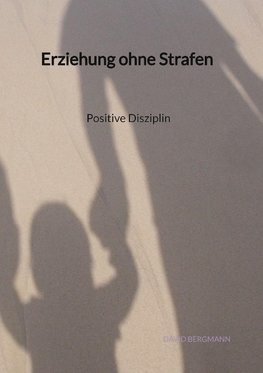 Erziehung ohne Strafen - Positive Disziplin