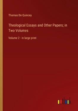 Theological Essays and Other Papers; in Two Volumes