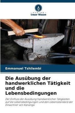 Die Ausübung der handwerklichen Tätigkeit und die Lebensbedingungen