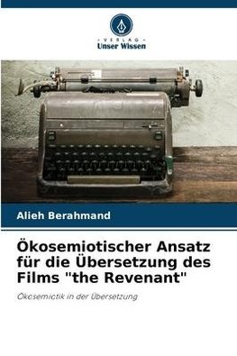 Ökosemiotischer Ansatz für die Übersetzung des Films "the Revenant"