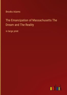 The Emancipation of Massachusetts The Dream and The Reality