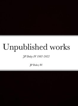 Unpublished works JP Daley 4th